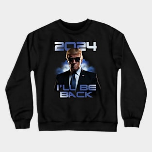 Trump 2024 I'LL BE BACK Terminator Crewneck Sweatshirt